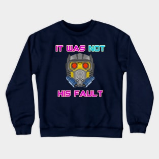 Not Starlord's Fault Crewneck Sweatshirt